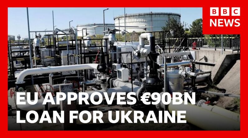 EU approves €90bn loan for Ukraine | BBC News