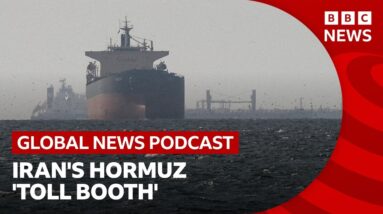 Will ships pay to pass through the Strait of Hormuz? | Global News Podcast