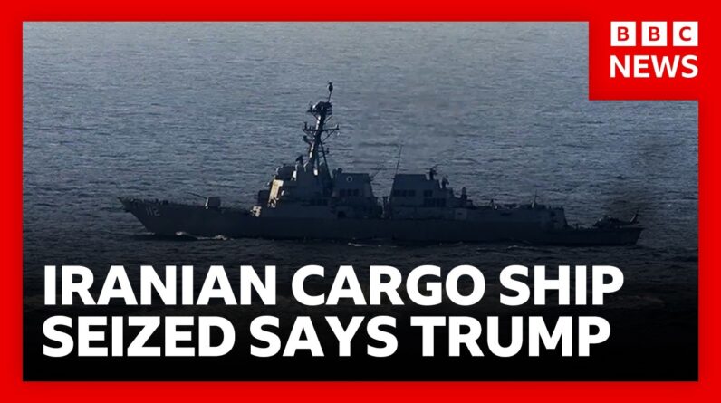 Trump:  US has seized Iranian cargo ship on eve of peace talks | BBC News