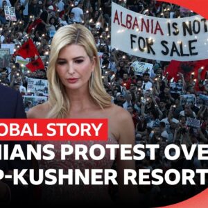 Why Ivanka Trump's island has sparked mass protest in Albania | The Global Story