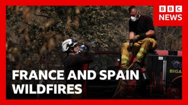 Firefighters try to stop flare-up of France and Spain wildfires as fourth heatwave begins | BBC News