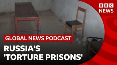 Russia's 'torture prisons' in Ukraine exposed | Global News Podcast