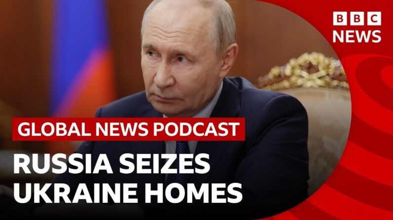 How Russia seizes homes in occupied Ukraine | Global News Podcast