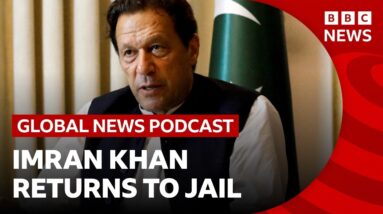 Imran Khan returns to jail in Pakistan, and experts issue an El Niño warning | Global News Podcast