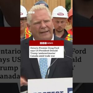 Doug Ford says Donald Trump 'underestimates' Canada amid trade war. #BBCNews