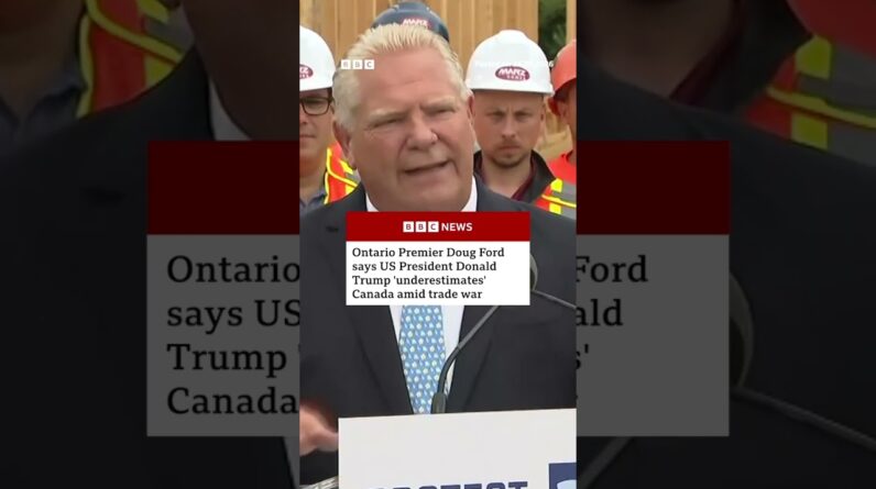 Doug Ford says Donald Trump 'underestimates' Canada amid trade war. #BBCNews