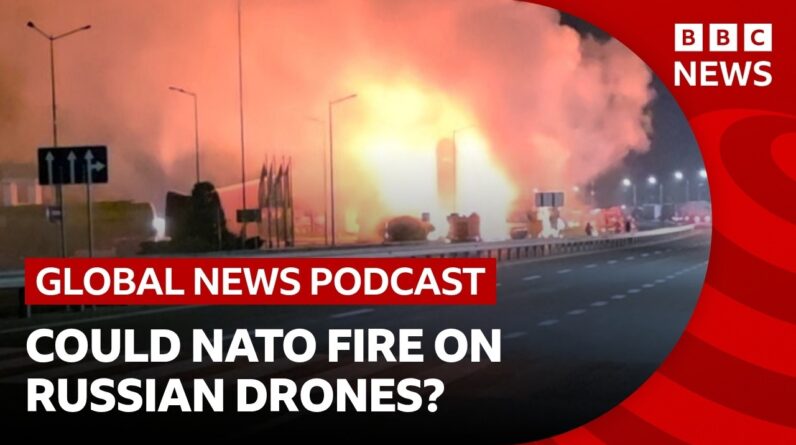 Nato is urged to target Russian drones over Ukraine and other top stories | Global News Podcast