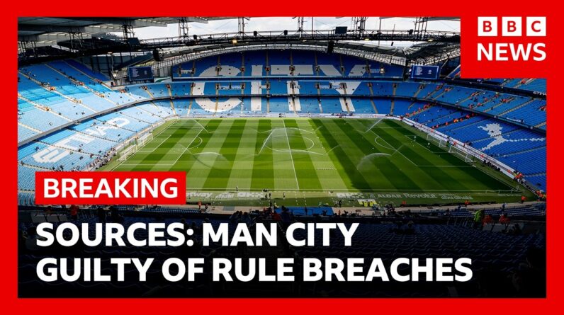 Manchester City found guilty of breaking financial rules, according to sources | BBC News