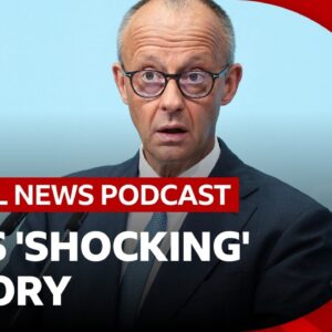 German Chancellor Merz ‘shocked’ by far-right AfD win and other news stories | Global News Podcast