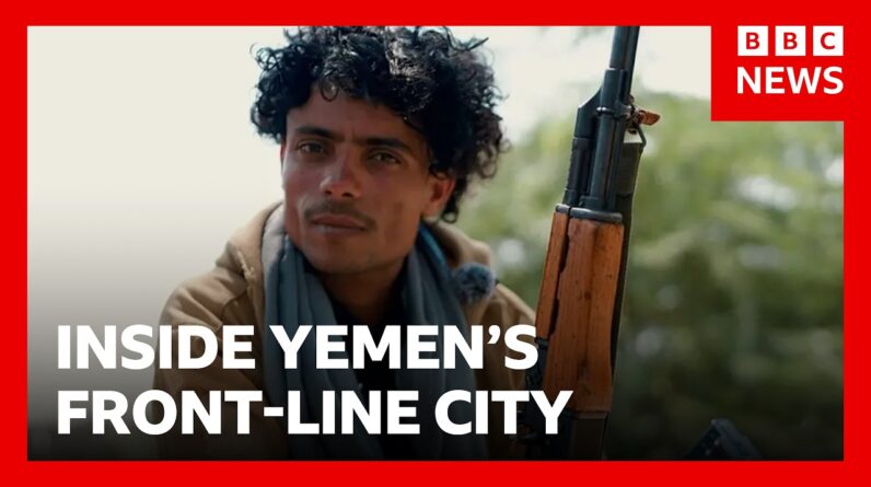 Inside Yemen's front-line city as Houthis battle for control | BBC News