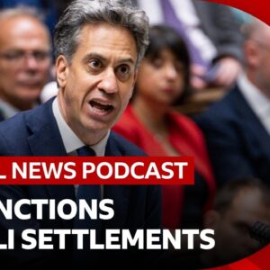 UK sanctions Israeli settlements in occupied West Bank and other news stories | Global News Podcast