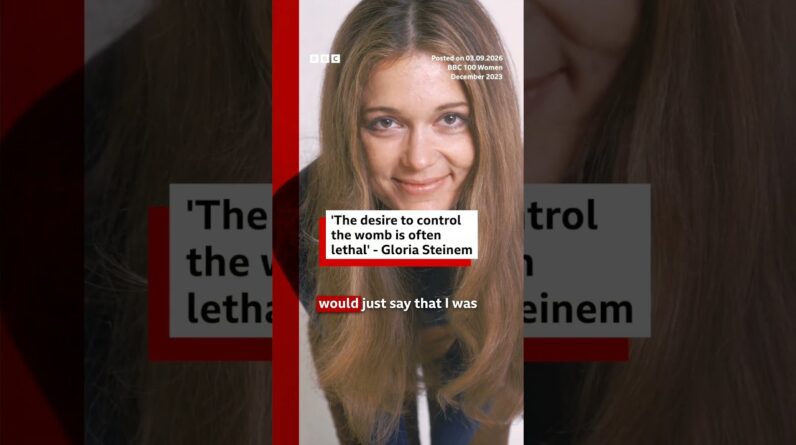 ‘The desire to control the womb is often lethal’ - Gloria Steinem. #BBCNews