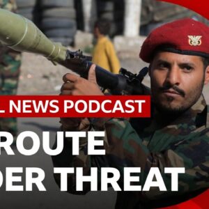 Iran-backed Houthis threaten a crucial oil route and other top stories | Global News Podcast