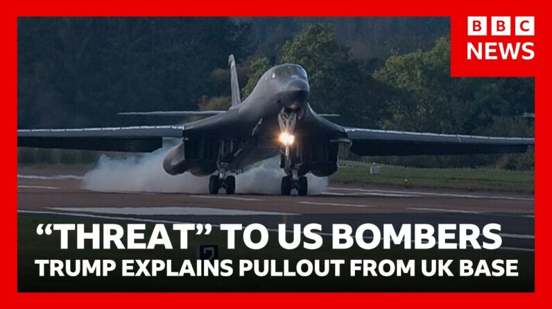 Trump says “threats" to US bombers led to withdrawal from UK airbase | BBC News