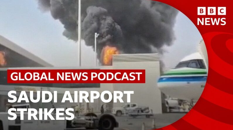 Saudia Arabia vows 'serious response' to Houthi attacks and other stories | Global News Podcast