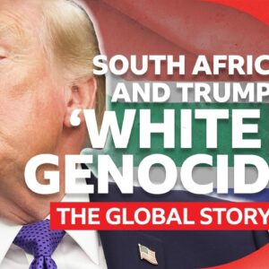 How did white South Africans become the face of Trump’s refugee policy? | The Global Story